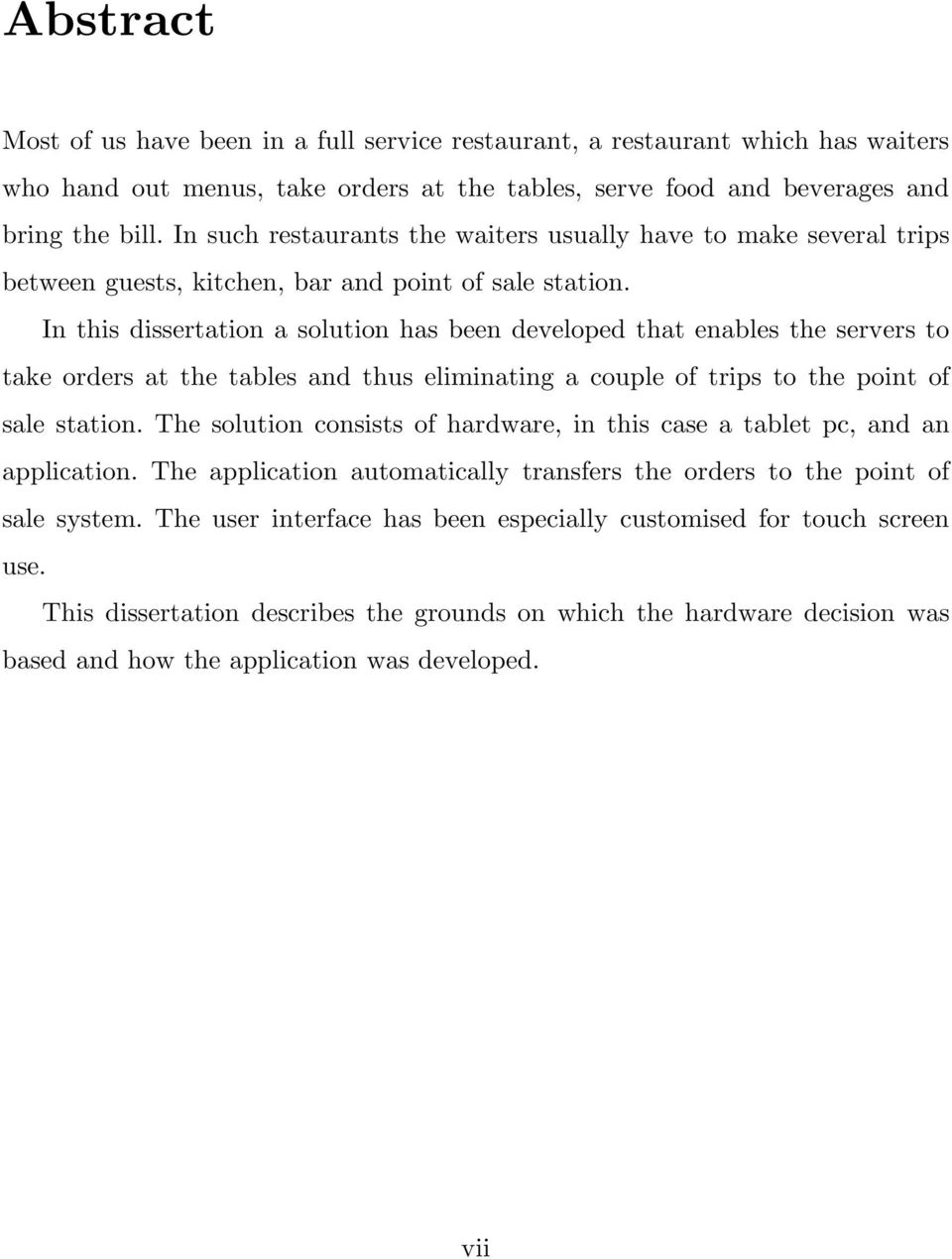 In this dissertation a solution has been developed that enables the servers to take orders at the tables and thus eliminating a couple of trips to the point of sale station.