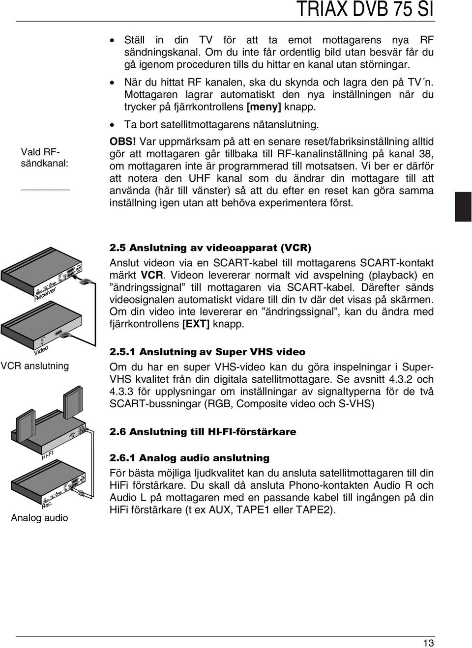 Vald RFsändkanal: Ta bort satellitmottagarens nätanslutning. OBS!