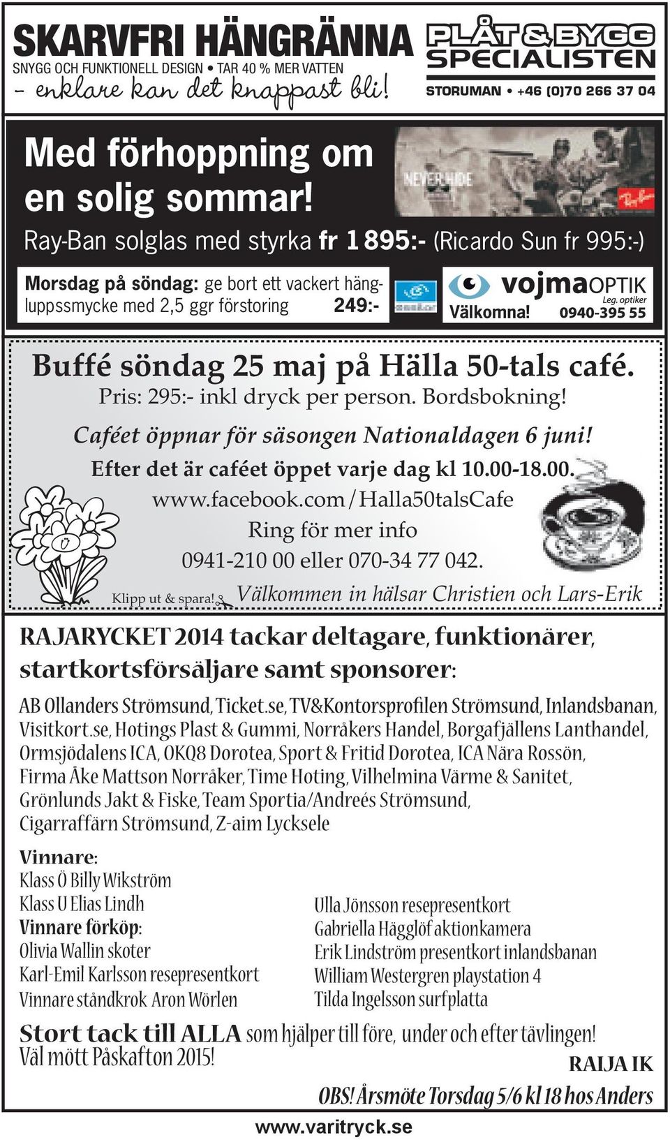 Pris: 295:- inkl dryck per person. Bordsbokning! Caféet öppnar för säsongen Nationaldagen 6 juni! Efter det är caféet öppet varje dag kl 10.00-18.00. www.facebook.