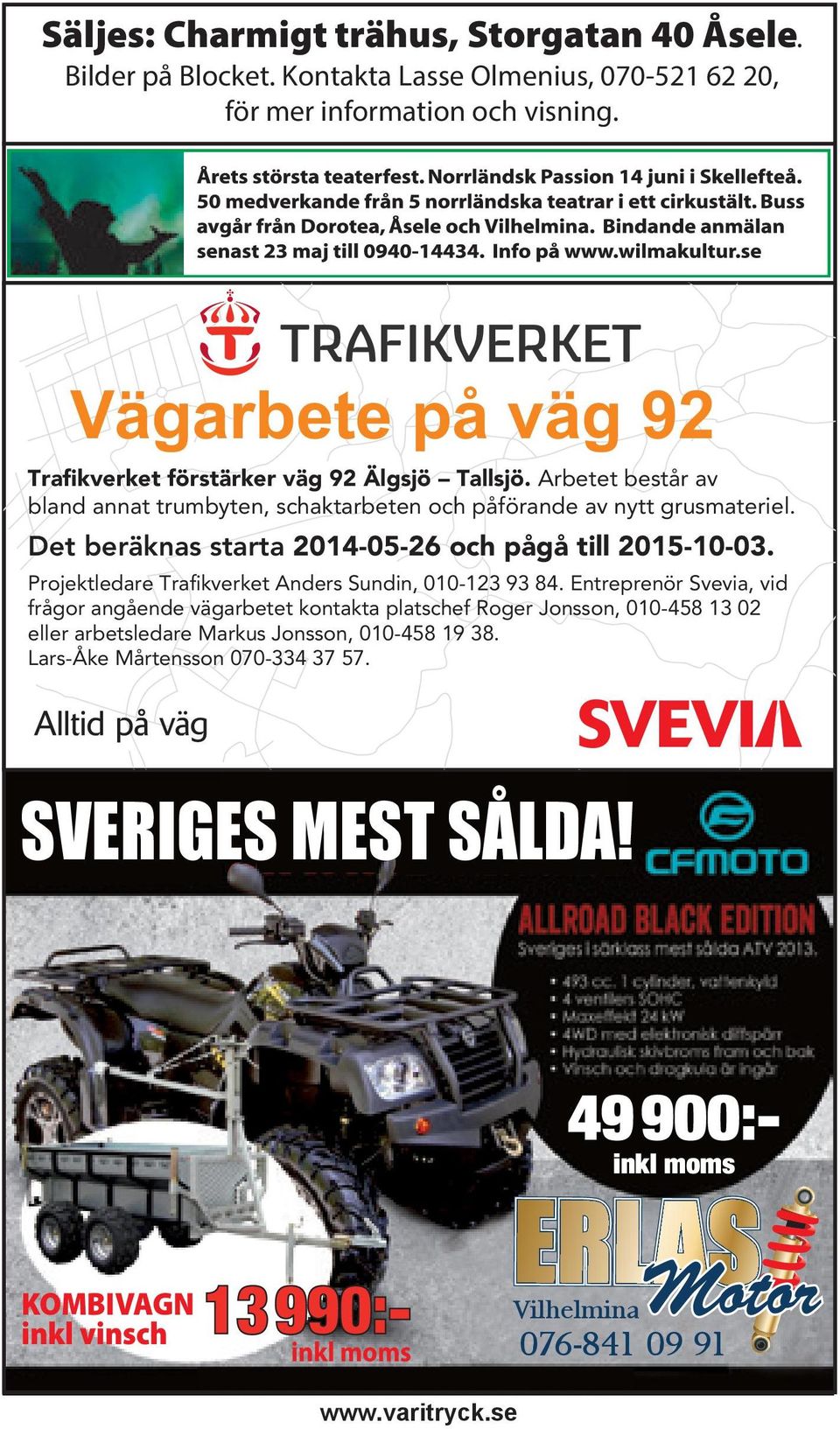 Det beräknas starta 2014-05-26 och pågå till 2015-10-03. Projektledare Trafikverket Anders Sundin, 010-123 93 84.