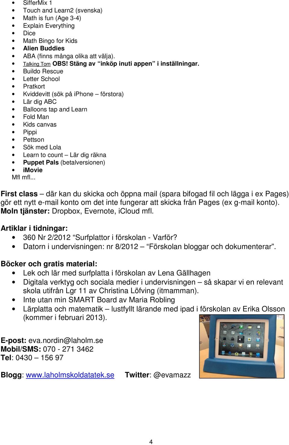 Buildo Rescue Letter School Pratkort Kviddevitt (sök på iphone förstora) Lär dig ABC Balloons tap and Learn Fold Man Kids canvas Pippi Pettson Sök med Lola Learn to count Lär dig räkna Puppet Pals