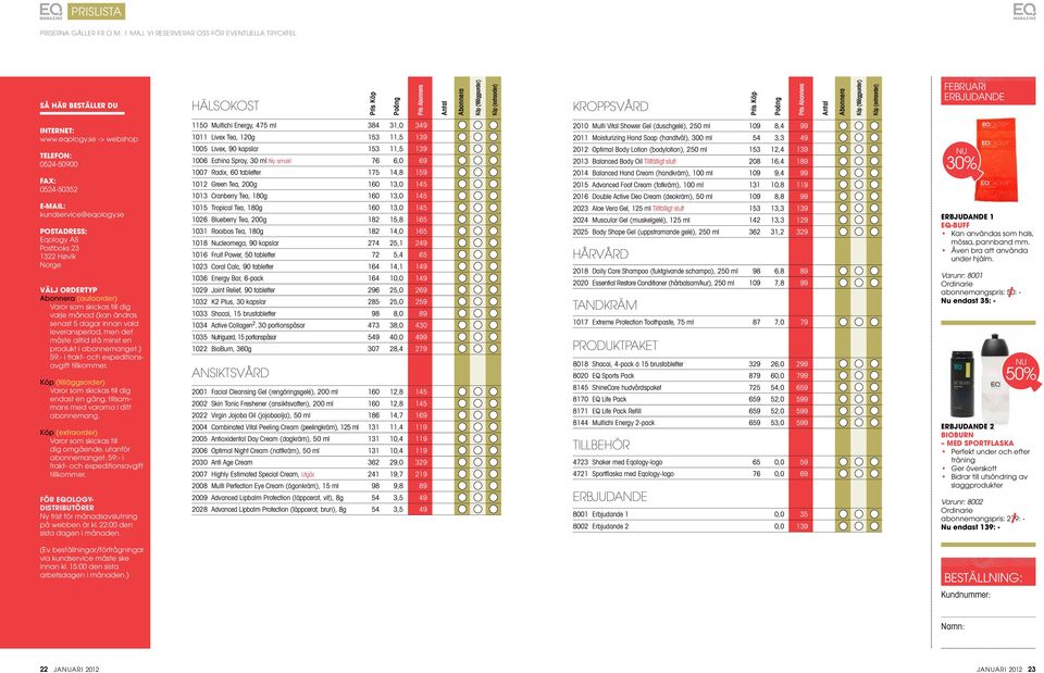 (extraorder) FEBRUARI ERBJUDANDE Internet: www.eqology.se -> webshop Telefon: 0524-50900 Fax: 0524-50352 E-mail: kundservice@eqology.
