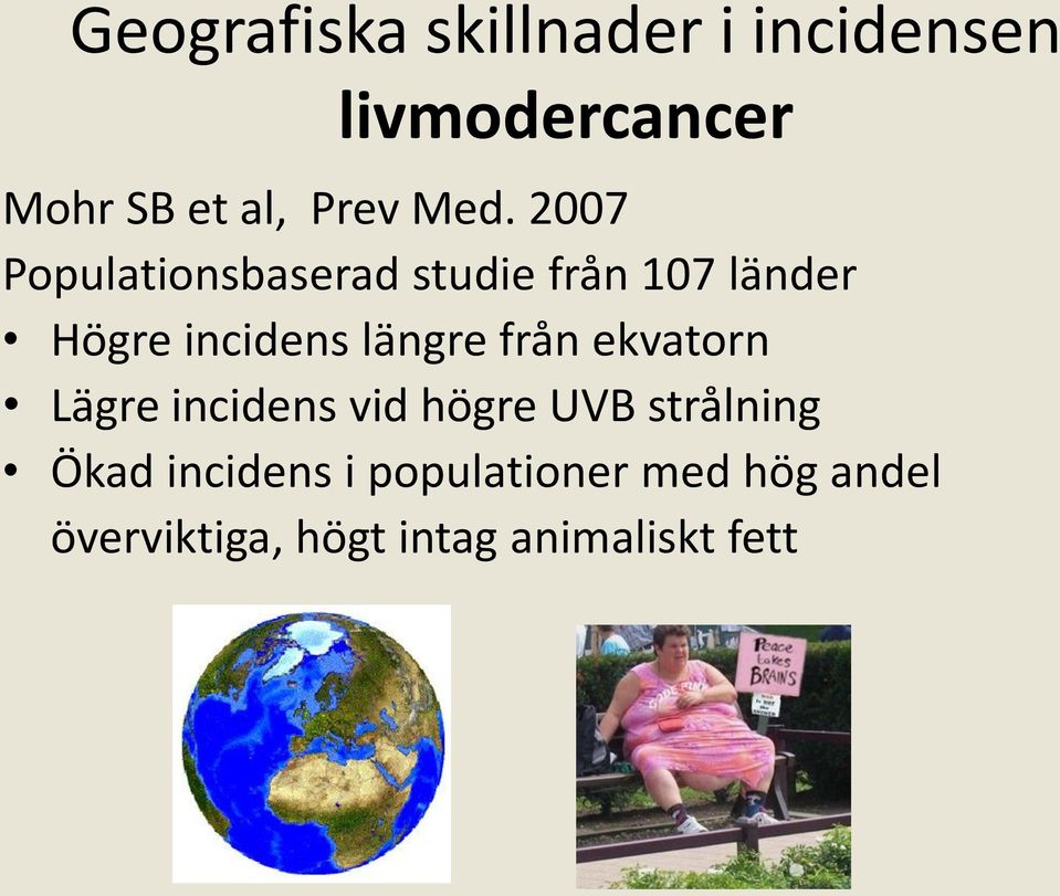 2007 Populationsbaserad studie från 107 länder Högre incidens längre