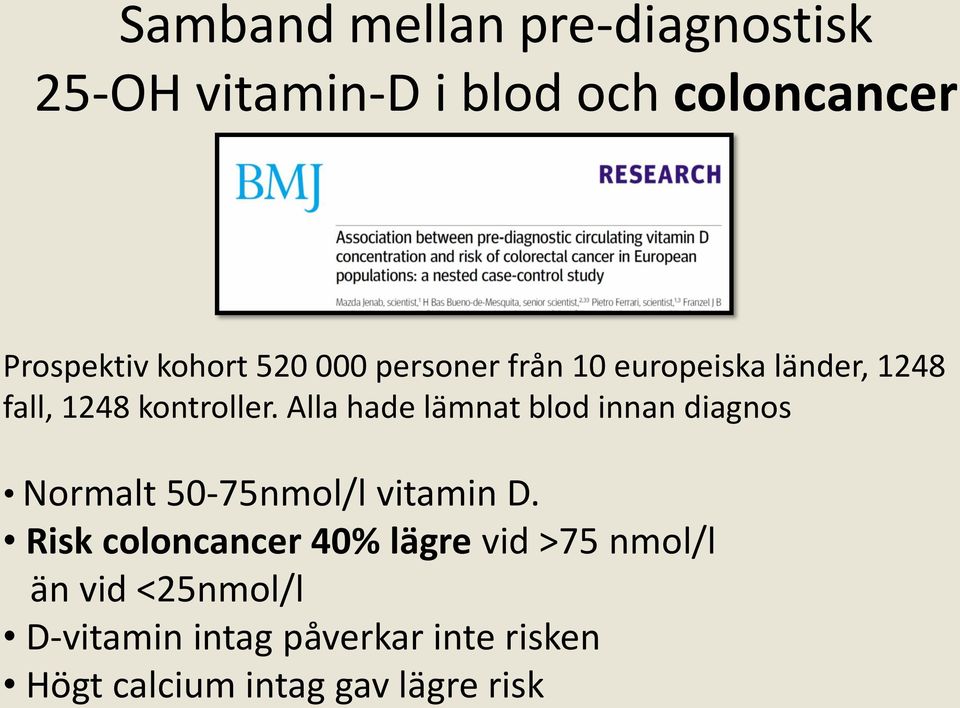 Alla hade lämnat blod innan diagnos Normalt 50-75nmol/l vitamin D.