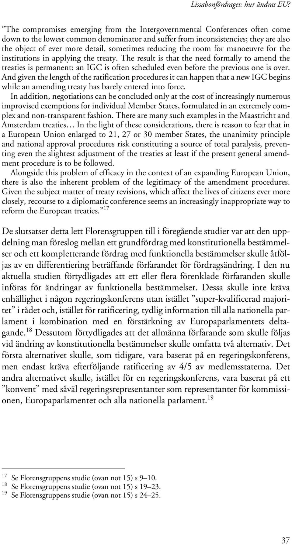 sometimes reducing the room for manoeuvre for the institutions in applying the treaty.