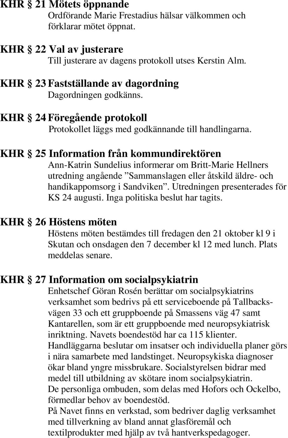 KHR 25 Information från kommundirektören Ann-Katrin Sundelius informerar om Britt-Marie Hellners utredning angående Sammanslagen eller åtskild äldre- och handikappomsorg i Sandviken.