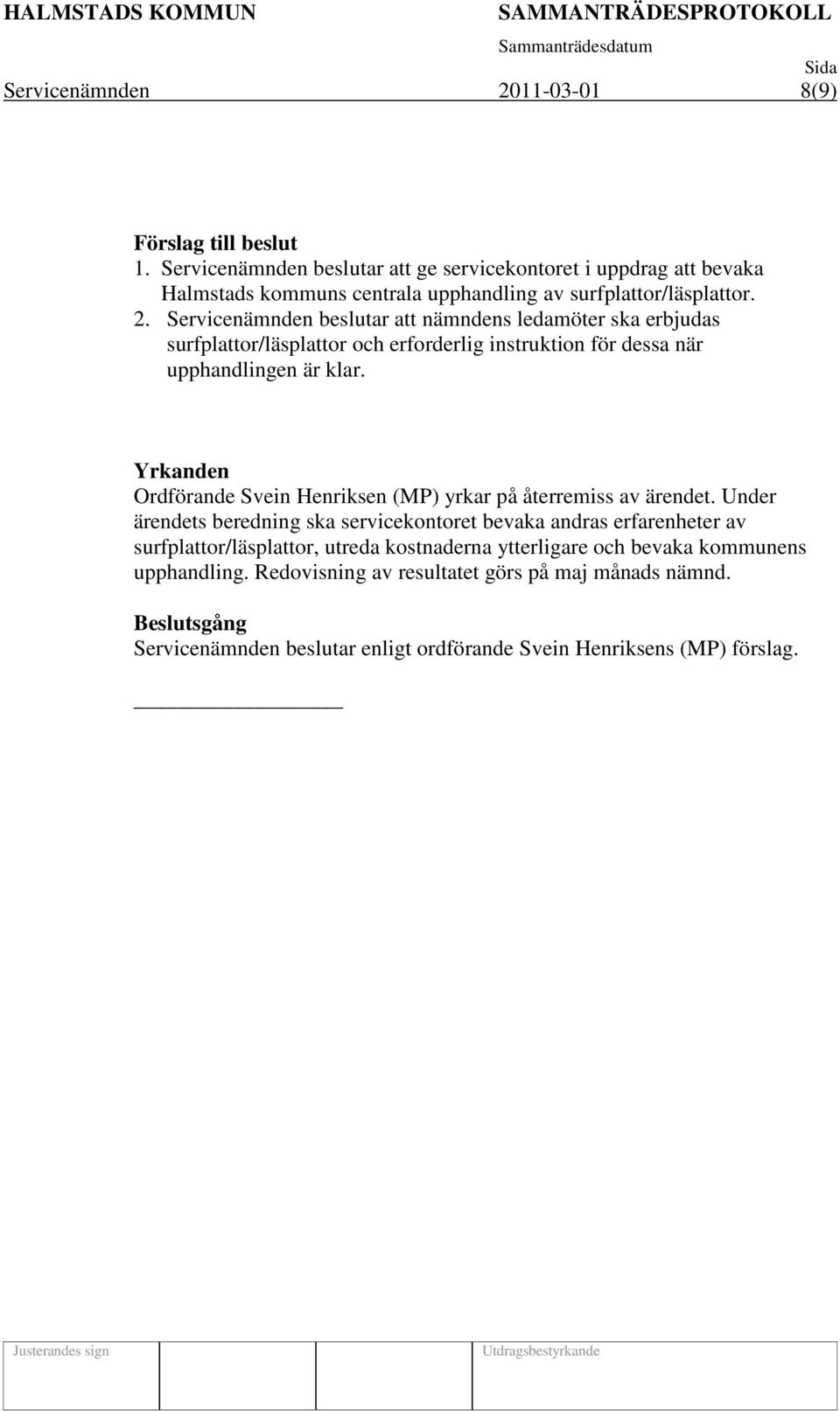 Servicenämnden beslutar att nämndens ledamöter ska erbjudas surfplattor/läsplattor och erforderlig instruktion för dessa när upphandlingen är klar.