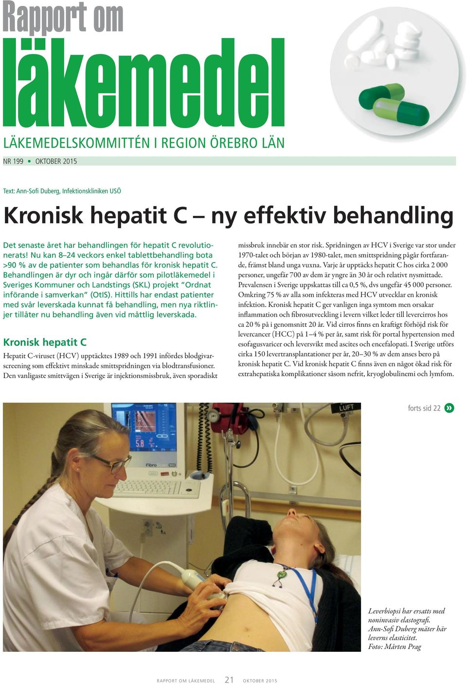 Nu kan 8 24 veckors enkel tablettbehandling bota >90 % av de patienter som behandlas för kronisk hepatit C.