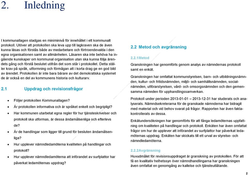 Läsaren ska inte behöva ha ingående kunskaper om kommunal organisation utan ska kunna följa ärendets gång och förstå beslutet utifrån det som står i protokollet.