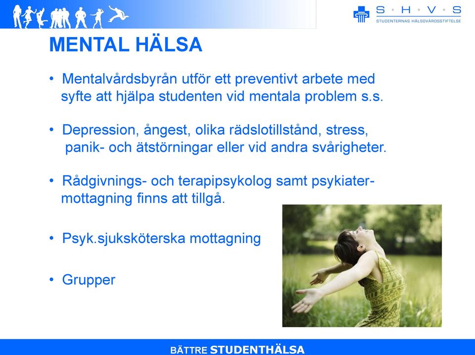 stress, panik- och ätstörningar eller vid andra svårigheter.