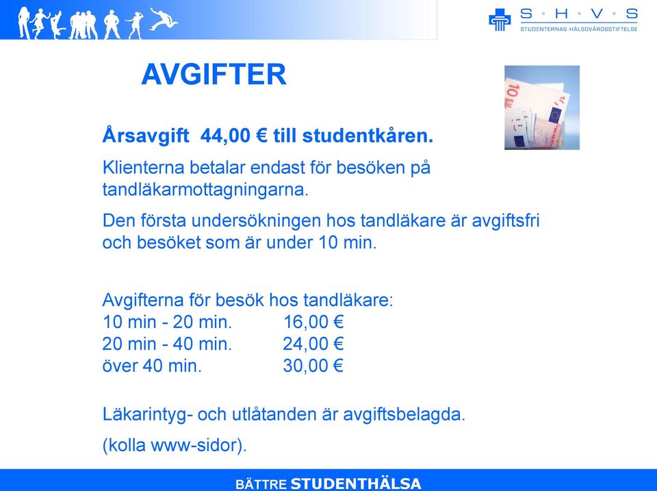 Den första undersökningen hos tandläkare är avgiftsfri och besöket som är under 10 min.