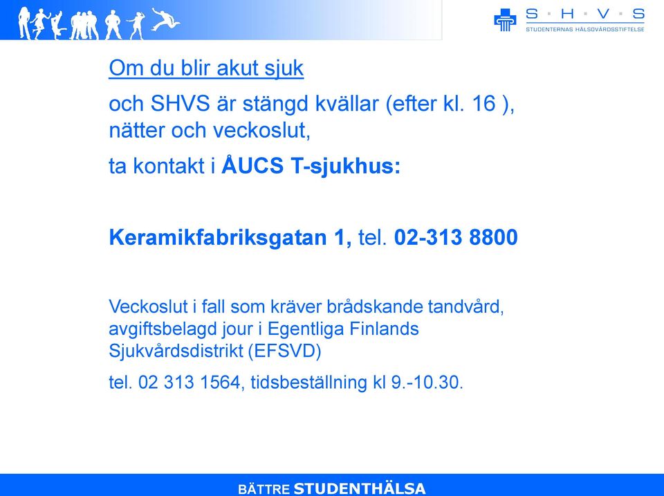 tel. 02-313 8800 Veckoslut i fall som kräver brådskande tandvård, avgiftsbelagd