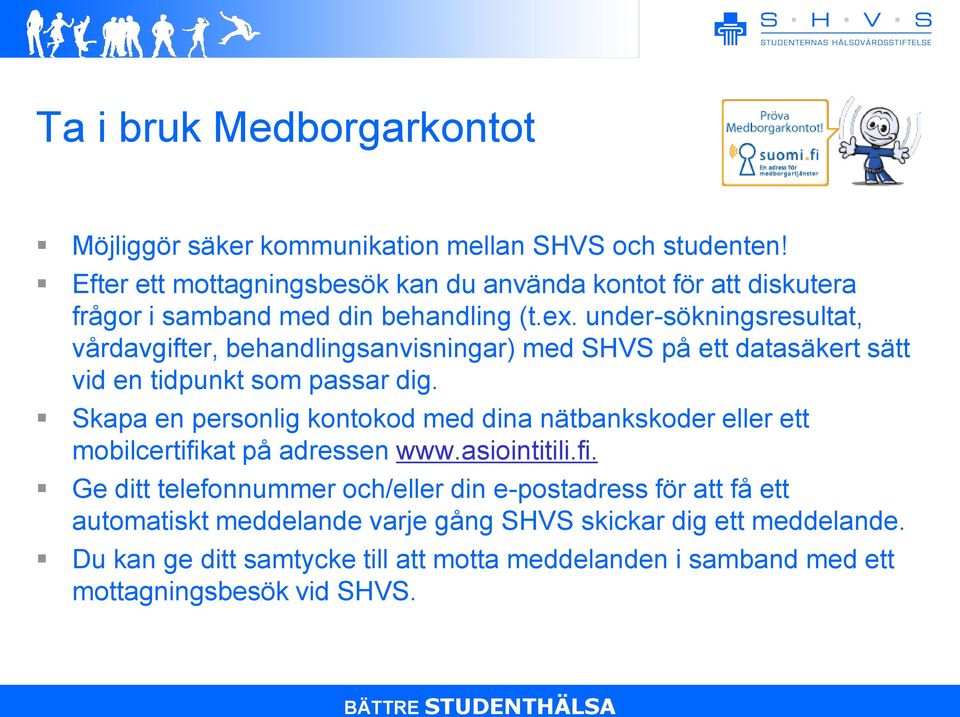 under-sökningsresultat, vårdavgifter, behandlingsanvisningar) med SHVS på ett datasäkert sätt vid en tidpunkt som passar dig.