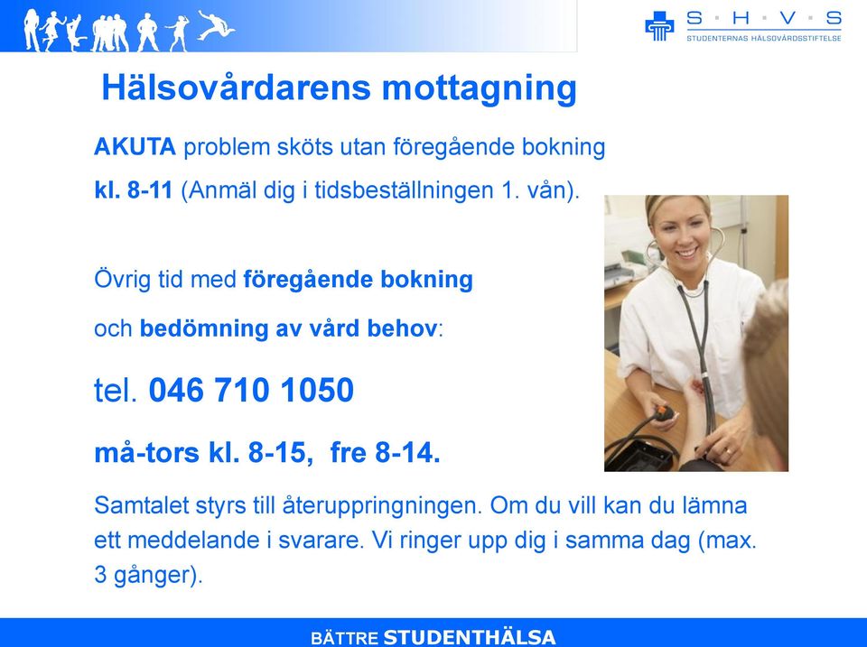 Övrig tid med föregående bokning och bedömning av vård behov: tel. 046 710 1050 må-tors kl.