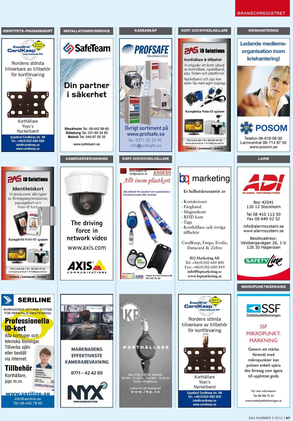 profsafe.se Tel. 0371-52 32 90 info@profsafe.se POSOM Telefon 08-619 06 00 Larmcentral 08-714 87 50 www.posom.