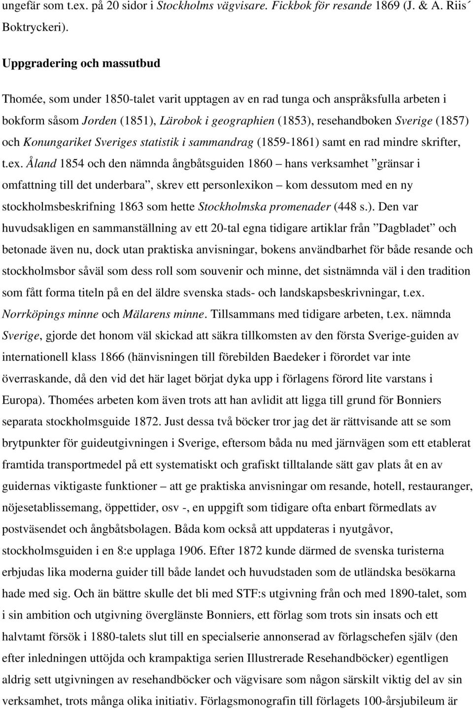 (1857) och Konungariket Sveriges statistik i sammandrag (1859-1861) samt en rad mindre skrifter, t.ex.