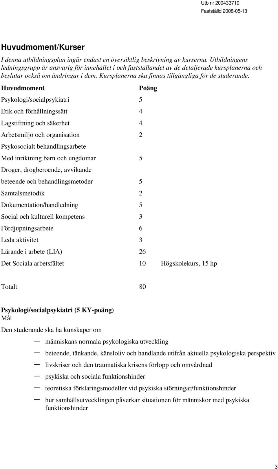 Kursplanerna ska finnas tillgängliga för de studerande.