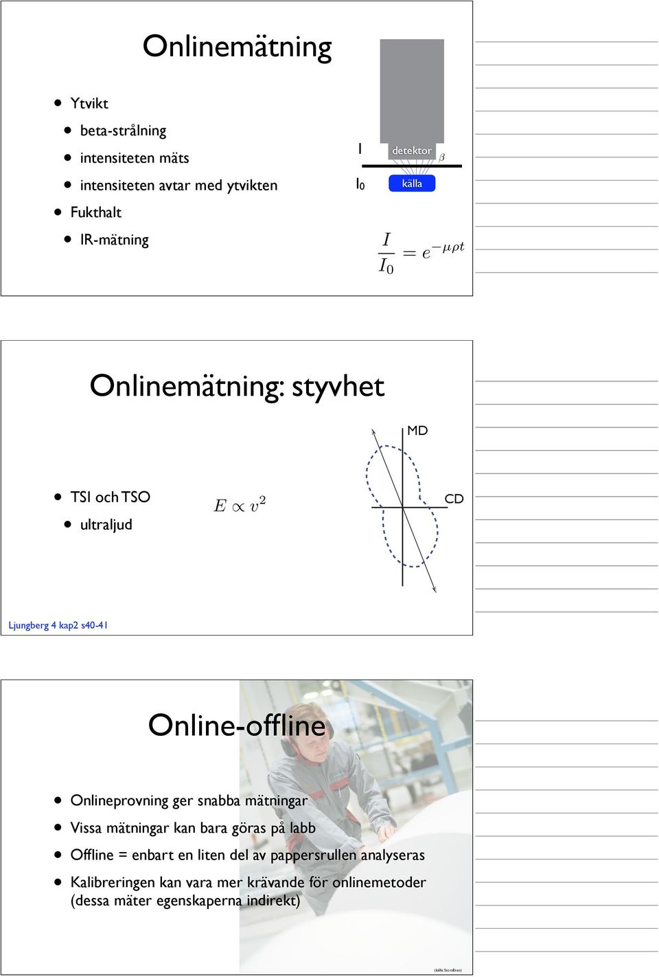 Onlineprovning ger snabba mätningar Vissa mätningar kan bara göras på labb Offline = enbart en liten del av
