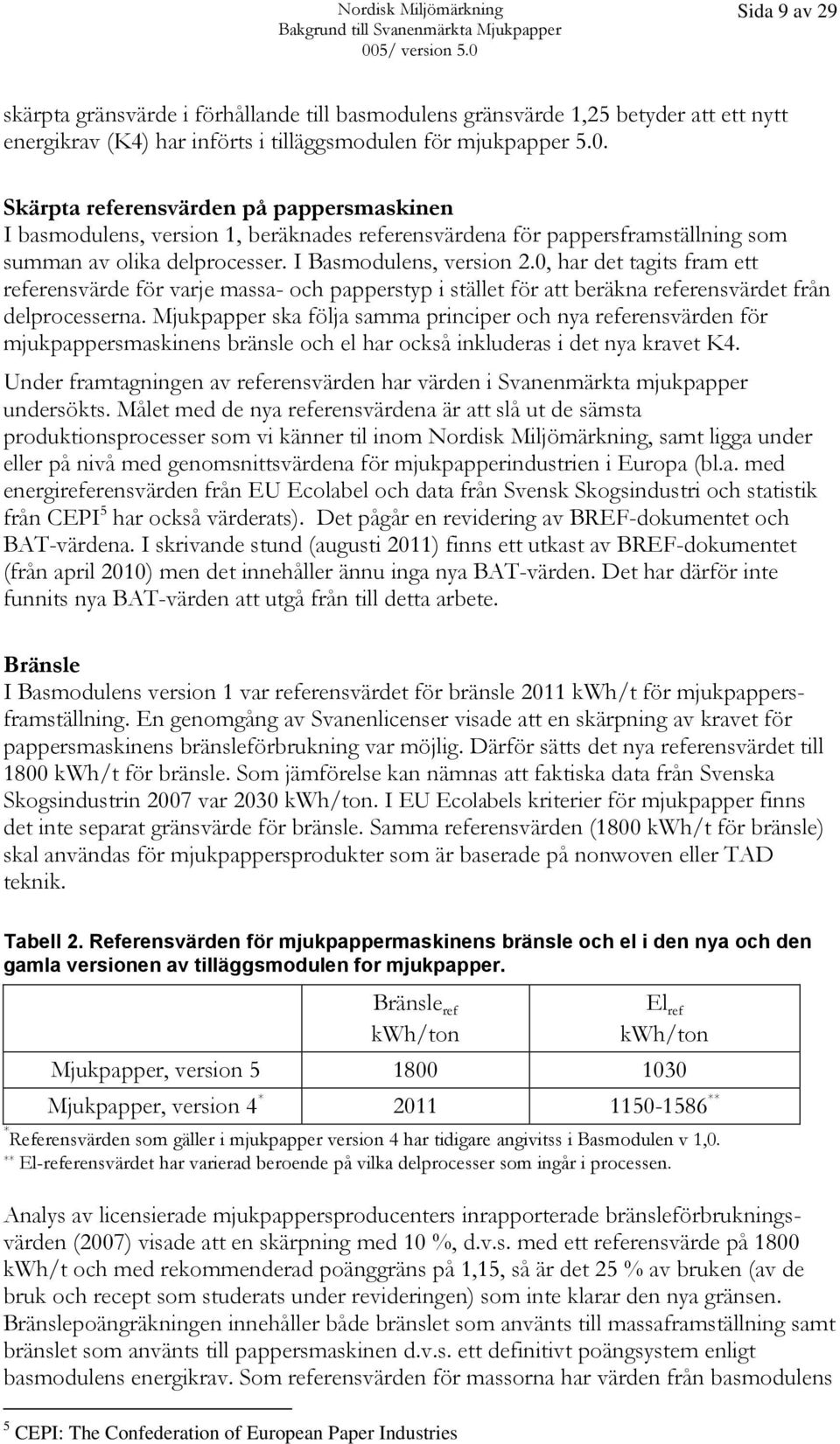 0, har det tagits fram ett referensvärde för varje massa- och papperstyp i stället för att beräkna referensvärdet från delprocesserna.