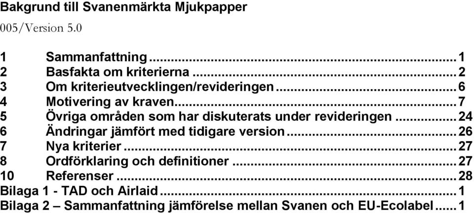 .. 24 6 Ändringar jämfört med tidigare version... 26 7 Nya kriterier... 27 8 Ordförklaring och definitioner.