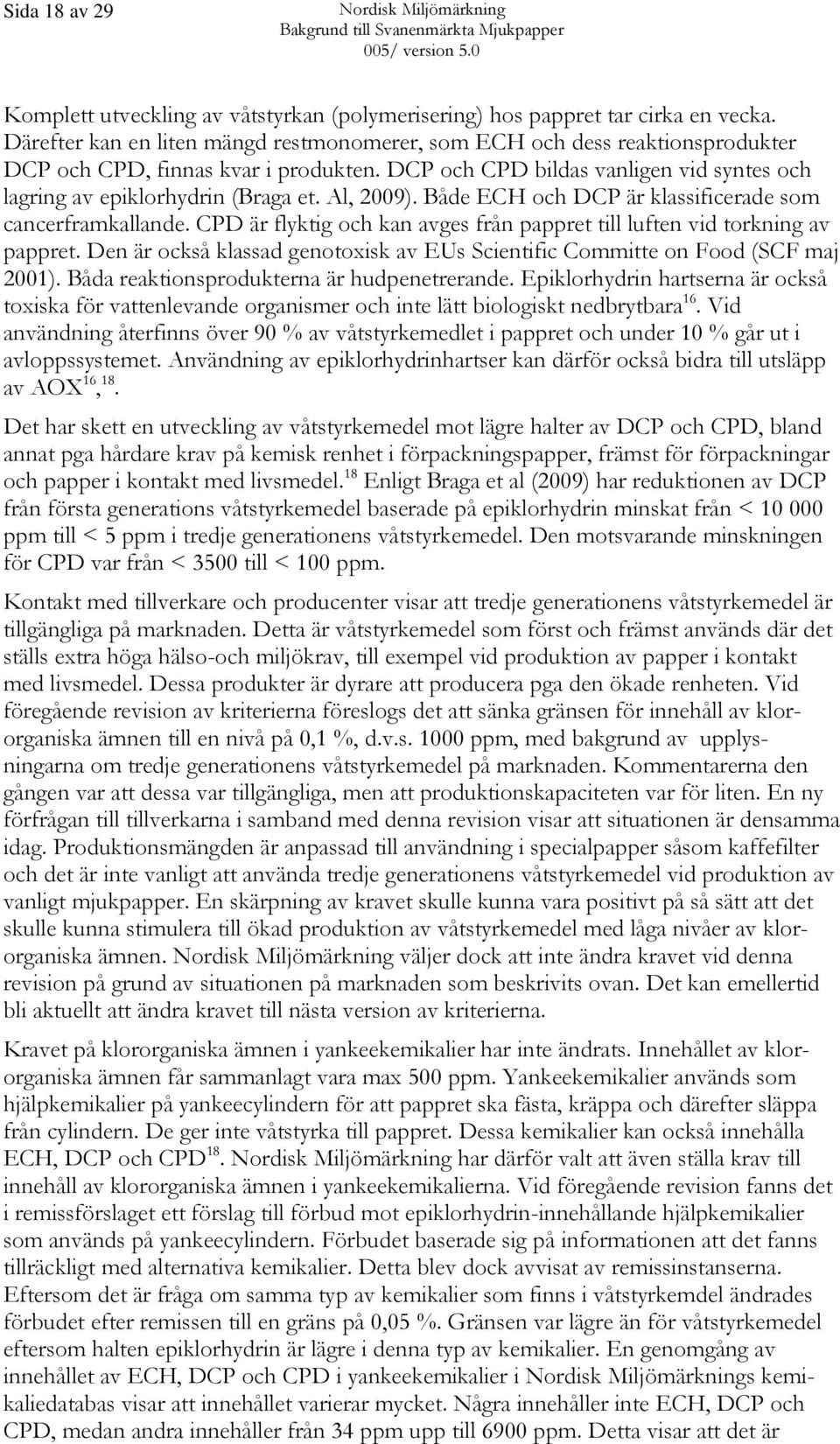 Al, 2009). Både ECH och DCP är klassificerade som cancerframkallande. CPD är flyktig och kan avges från pappret till luften vid torkning av pappret.