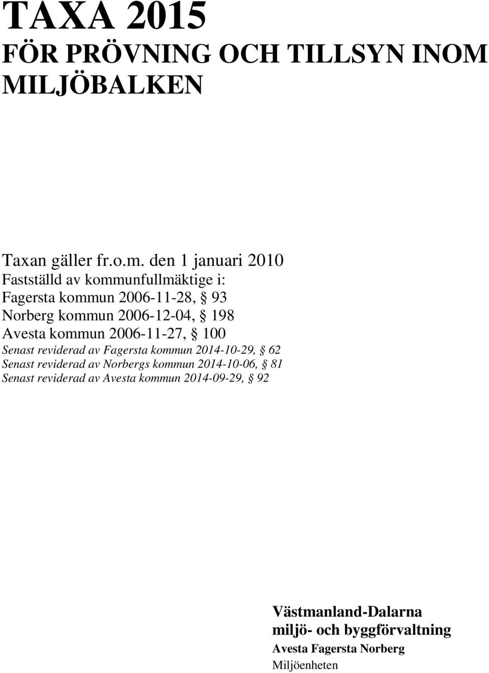 198 Avesta kommun 2006-11-27, 100 Senast reviderad av Fagersta kommun 2014-10-29, 62 Senast reviderad av Norbergs