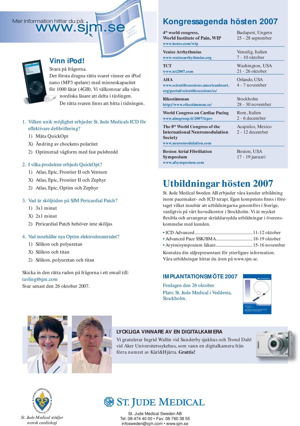 De rätta svaren finns att hitta i tidningen. 1. Vilken unik möjlighet erbjuder St. Jude Medicals ICD för effektivare defibrillering?