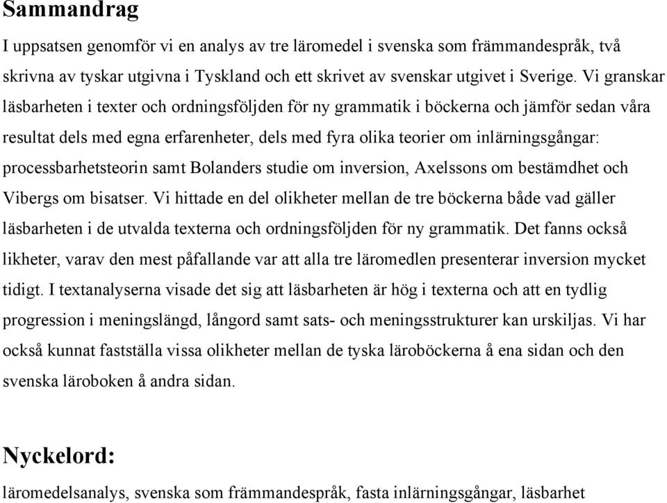 processbarhetsteorin samt Bolanders studie om inversion, Axelssons om bestämdhet och Vibergs om bisatser.