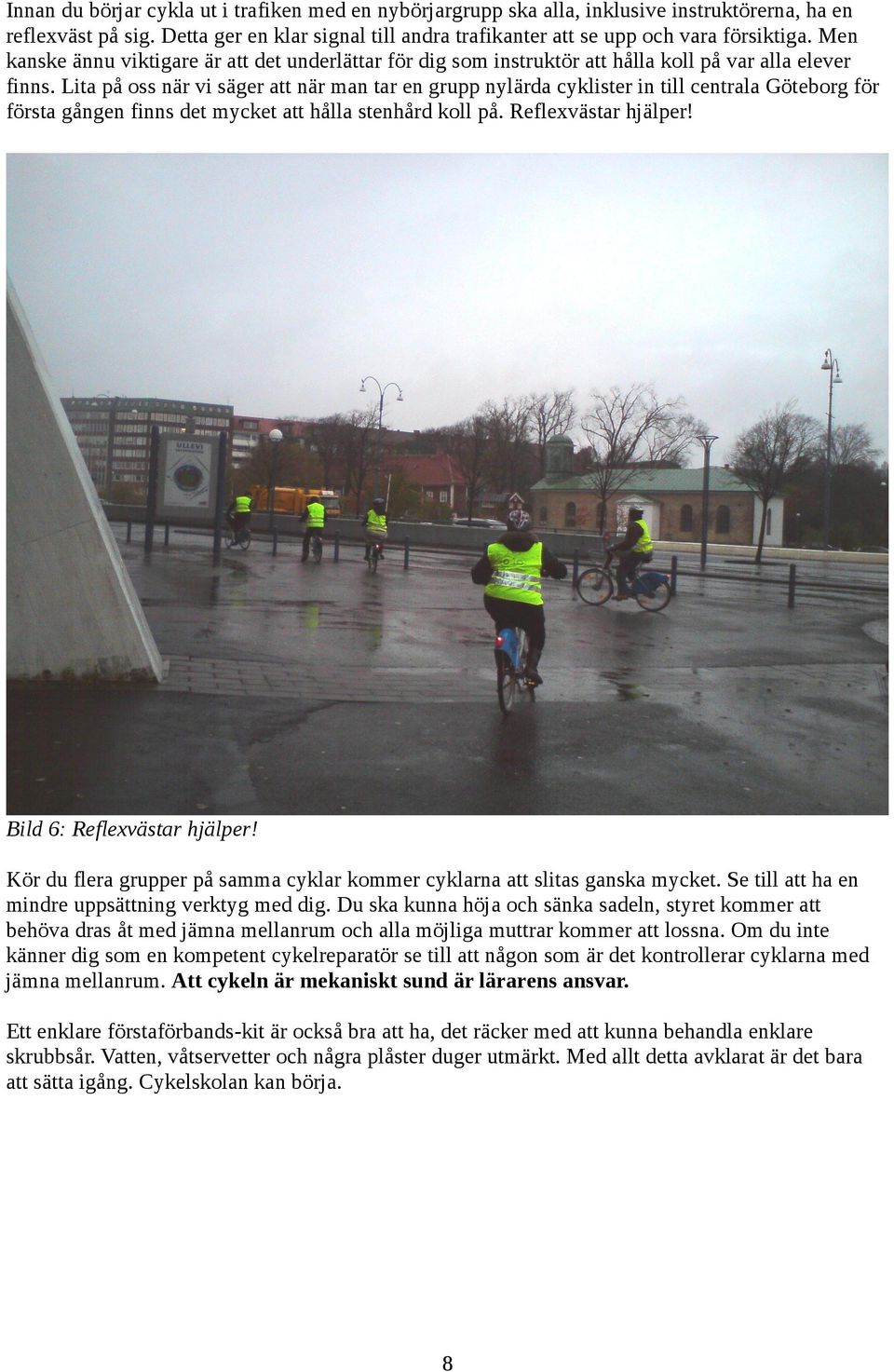 Lita på oss när vi säger att när man tar en grupp nylärda cyklister in till centrala Göteborg för första gången finns det mycket att hålla stenhård koll på. Reflexvästar hjälper!