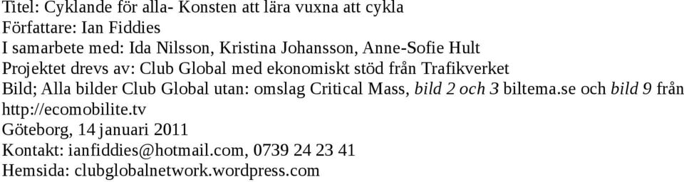 Alla bilder Club Global utan: omslag Critical Mass, bild 2 och 3 biltema.se och bild 9 från http://ecomobilite.