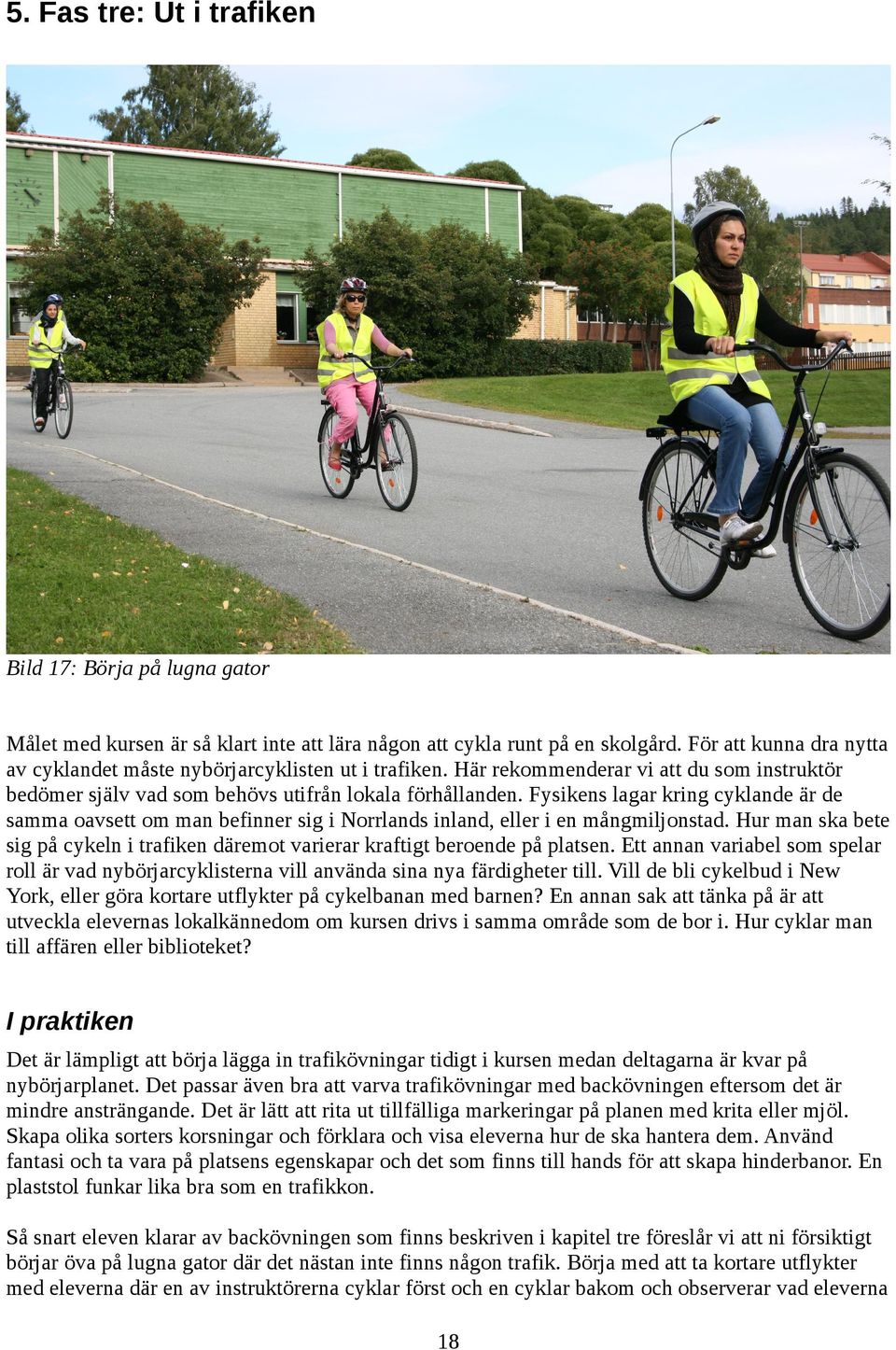 Fysikens lagar kring cyklande är de samma oavsett om man befinner sig i Norrlands inland, eller i en mångmiljonstad.