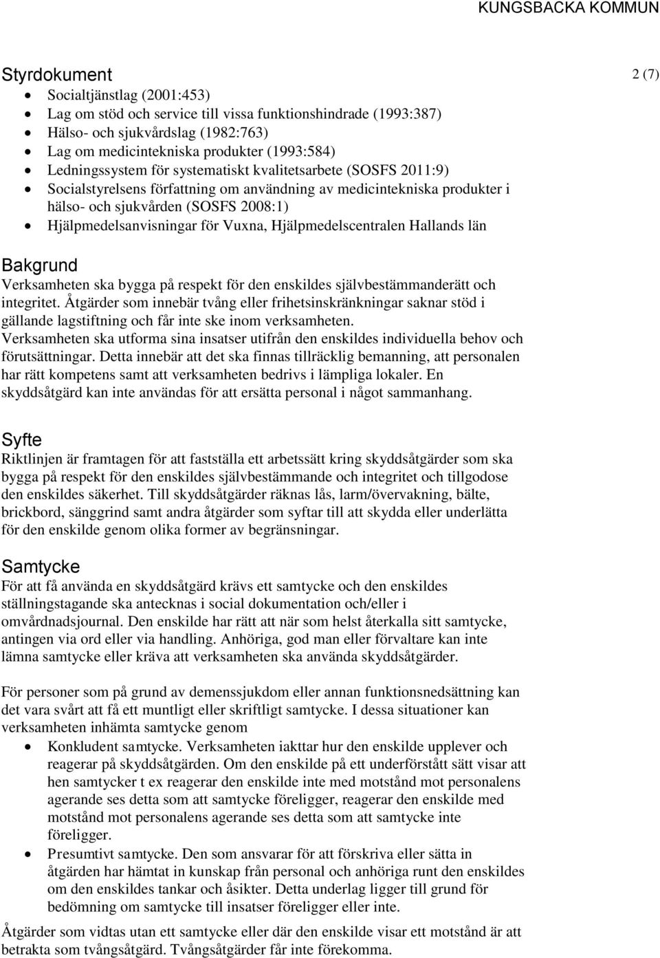 Hjälpmedelscentralen Hallands län 2 (7) Bakgrund Verksamheten ska bygga på respekt för den enskildes självbestämmanderätt och integritet.