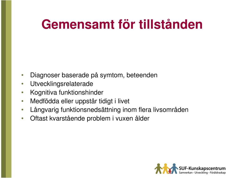 Medfödda eller uppstår tidigt i livet Långvarig