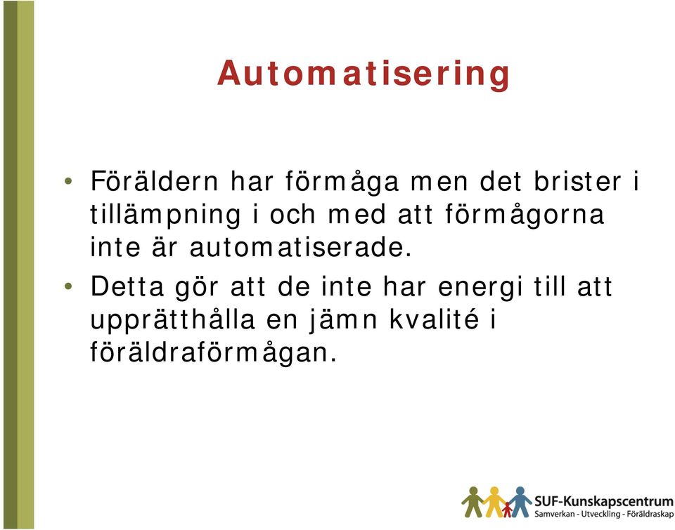 är automatiserade.