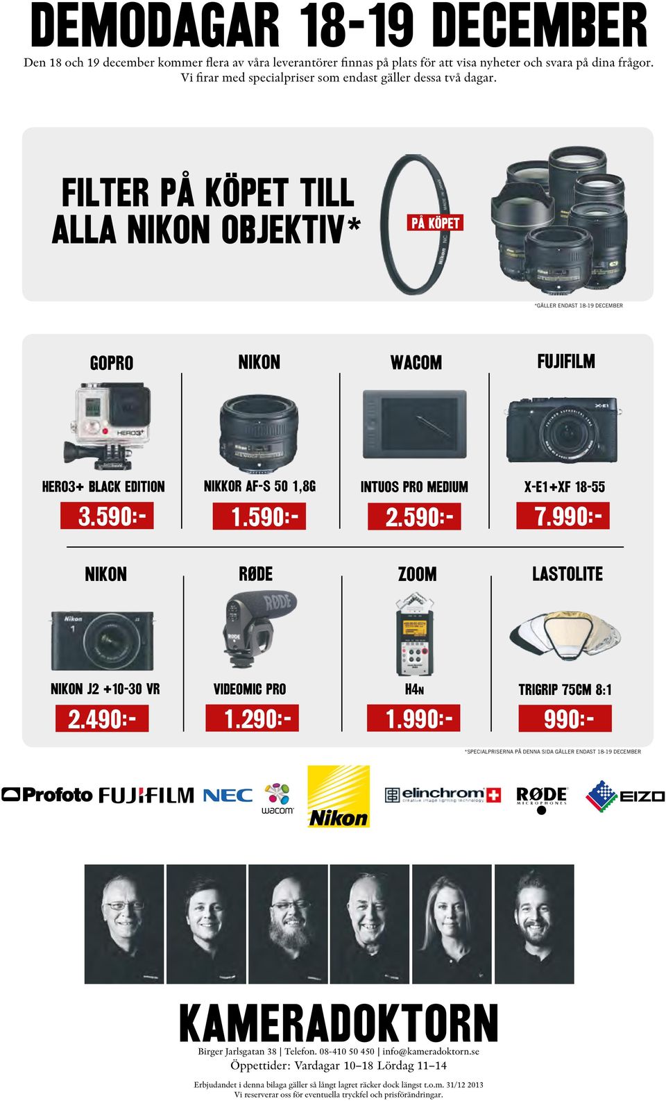 590:- nikkor af-s 50 1,8g 2.590:- 1.590:- intuos pro medium X-E1+XF 18-55 7.990:- nikon RØDE zoom Lastolite nikon j2 +10-30 VR videomic pro h4n 2.490:- 1.290:- 1.