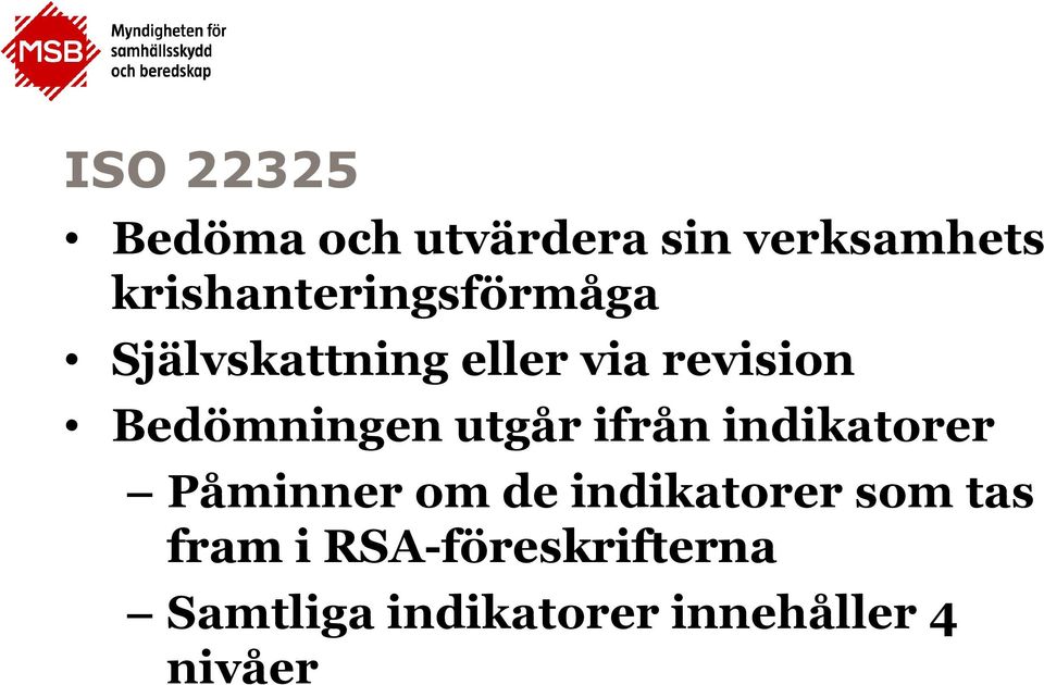 Bedömningen utgår ifrån indikatorer Påminner om de