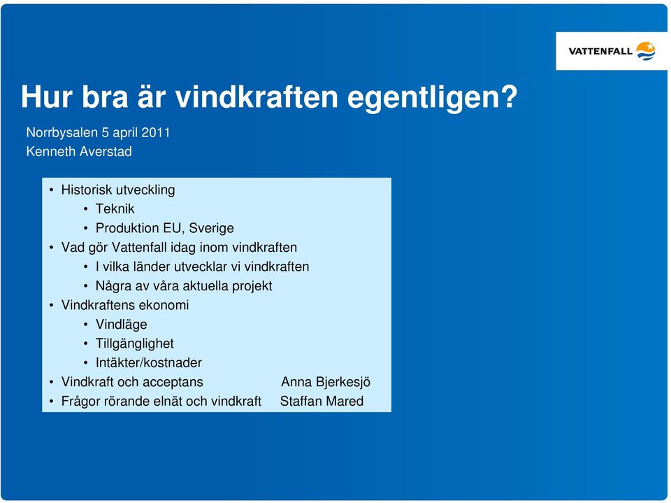 gör Vattenfall idag inom vindkraften I vilka länder utvecklar vi vindkraften Några av våra