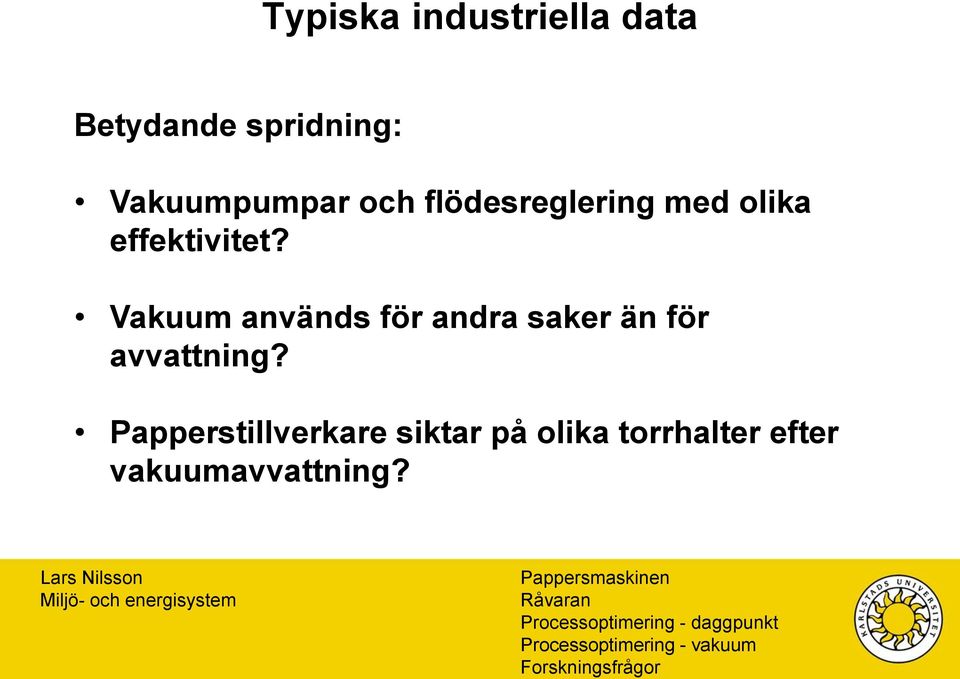 Vakuum används för andra saker än för avvattning?