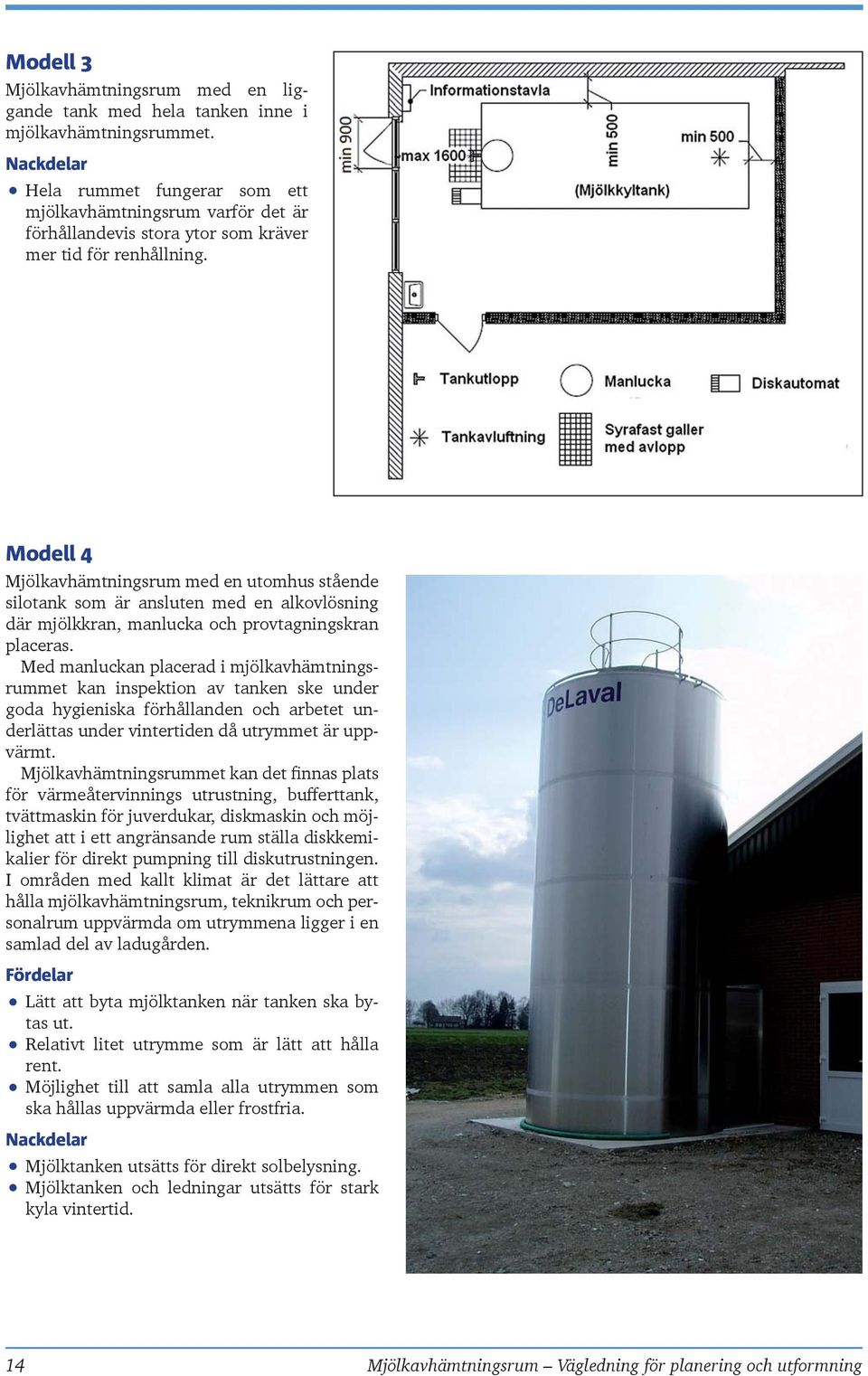 Modell 4 Mjölkavhämtningsrum med en utomhus stående silotank som är ansluten med en alkovlösning där mjölkkran, manlucka och provtagningskran placeras.