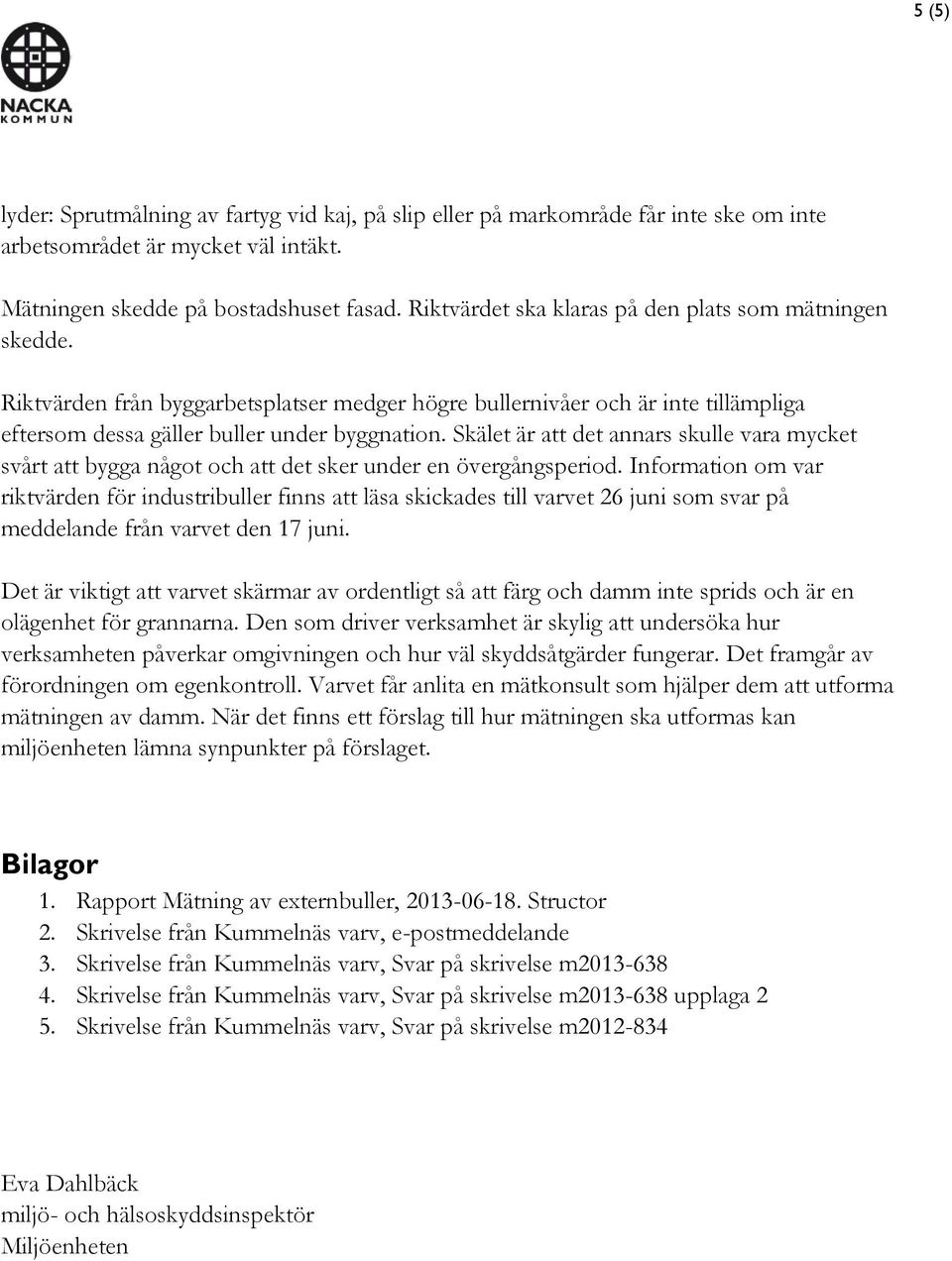 Skälet är att det annars skulle vara mycket svårt att bygga något och att det sker under en övergångsperiod.