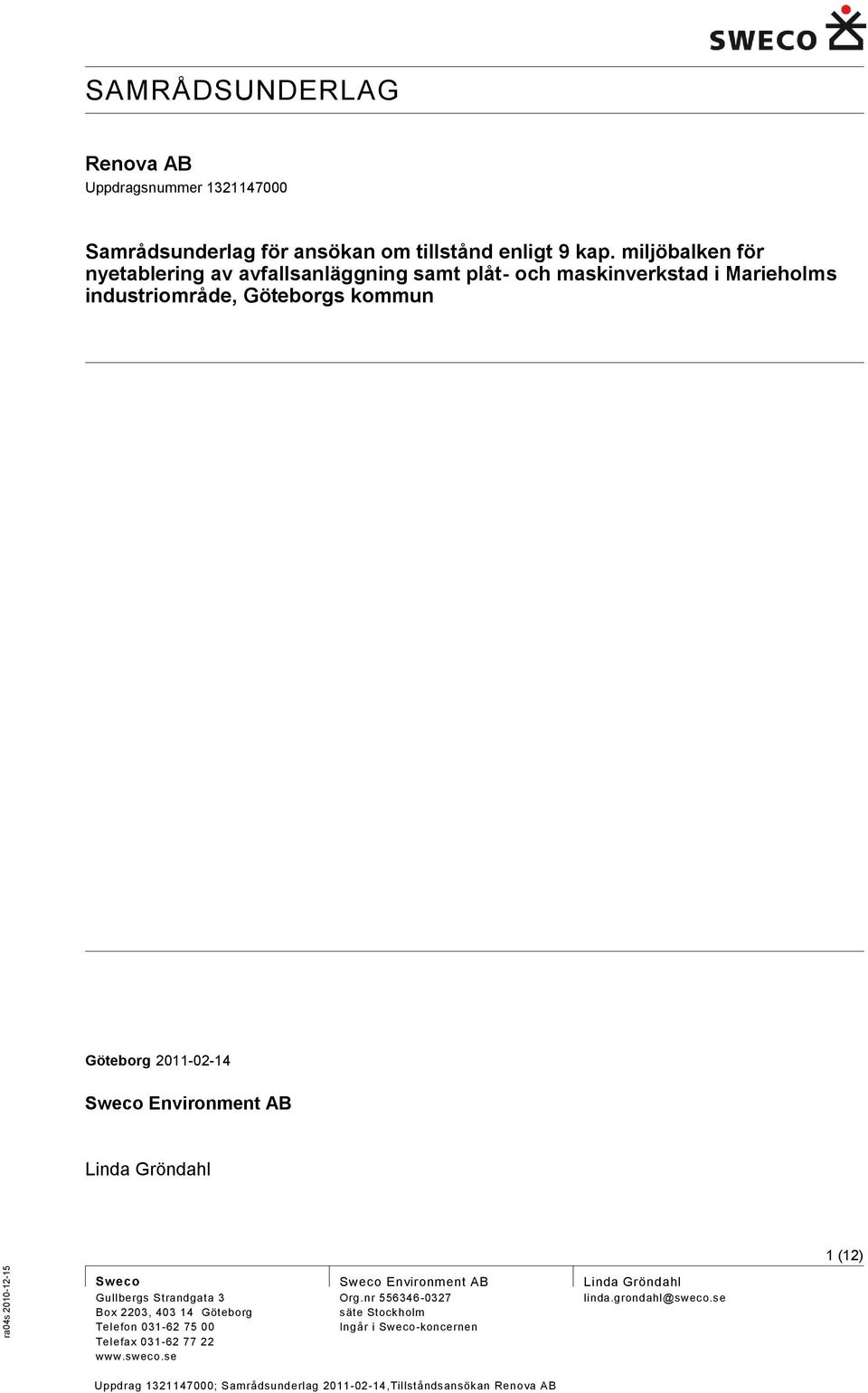 2011-02-14 Sweco Environment AB Linda Gröndahl 1 (12) Sweco Gullbergs Strandgata 3 Box 2203, 403 14 Göteborg Telefon 031-62 75 00 Telefax