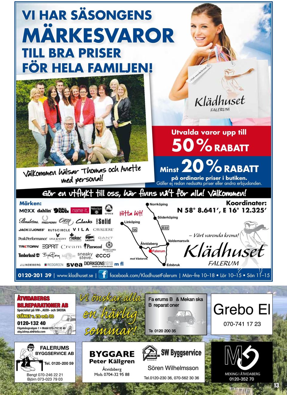 Norrköping Söderköping Falerum Valdemarsvik Edsbruk Värt varenda krona! Klädhuset FALERUM 0120-201 39 www.kladhuset.se facebook.