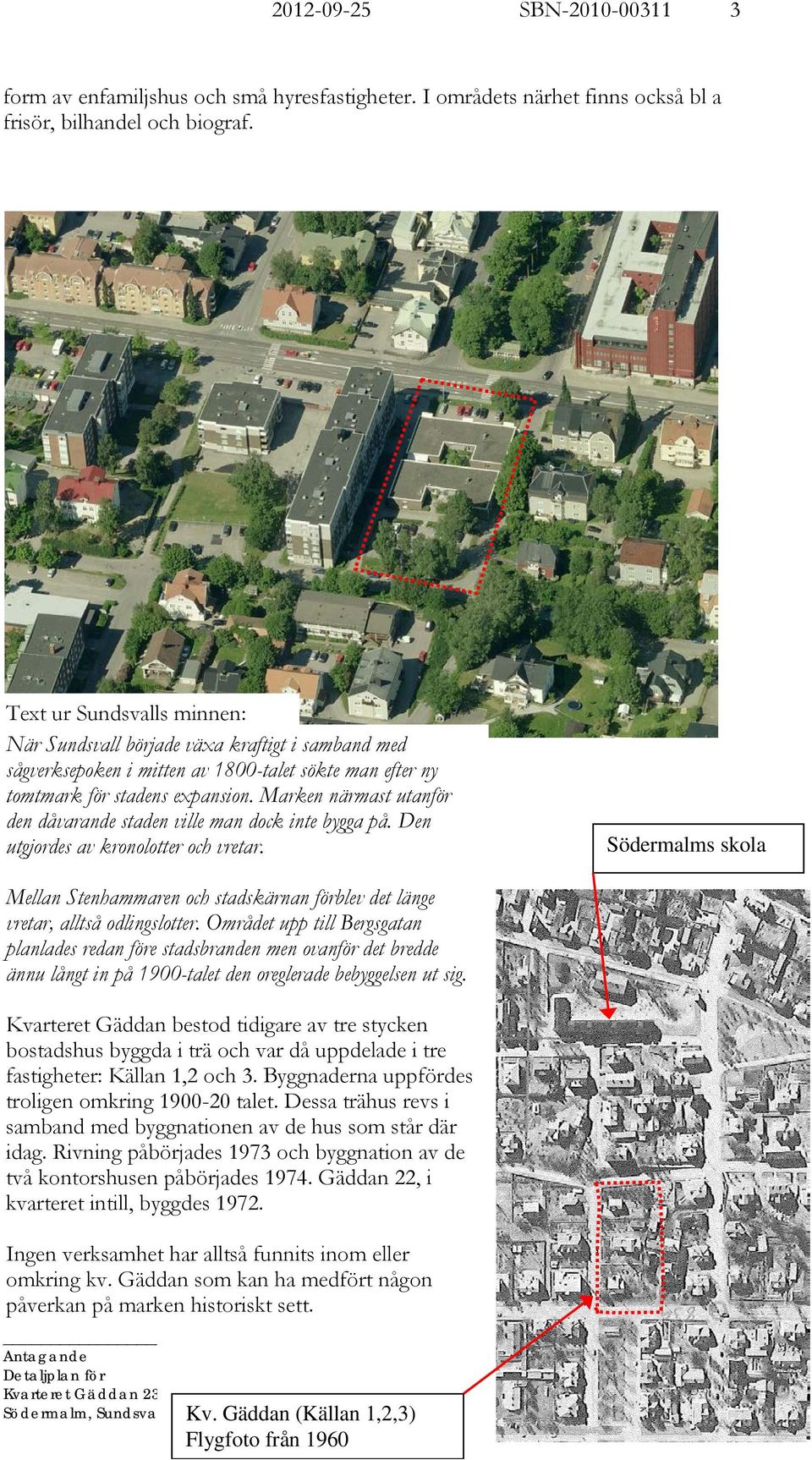 Marken närmast utanför den dåvarande staden ville man dock inte bygga på. Den utgjordes av kronolotter och vretar.