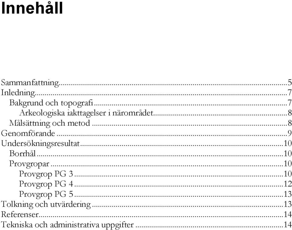 .. 9 Undersökningsresultat... 10 Borrhål... 10 Provgropar... 10 Provgrop PG 3.