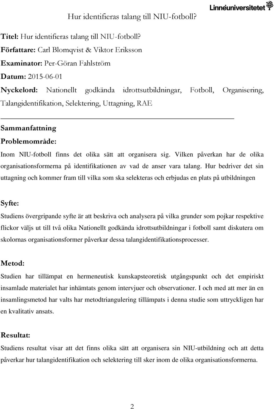 Selektering, Uttagning, RAE Sammanfattning Problemområde: Inom NIU-fotboll finns det olika sätt att organisera sig.