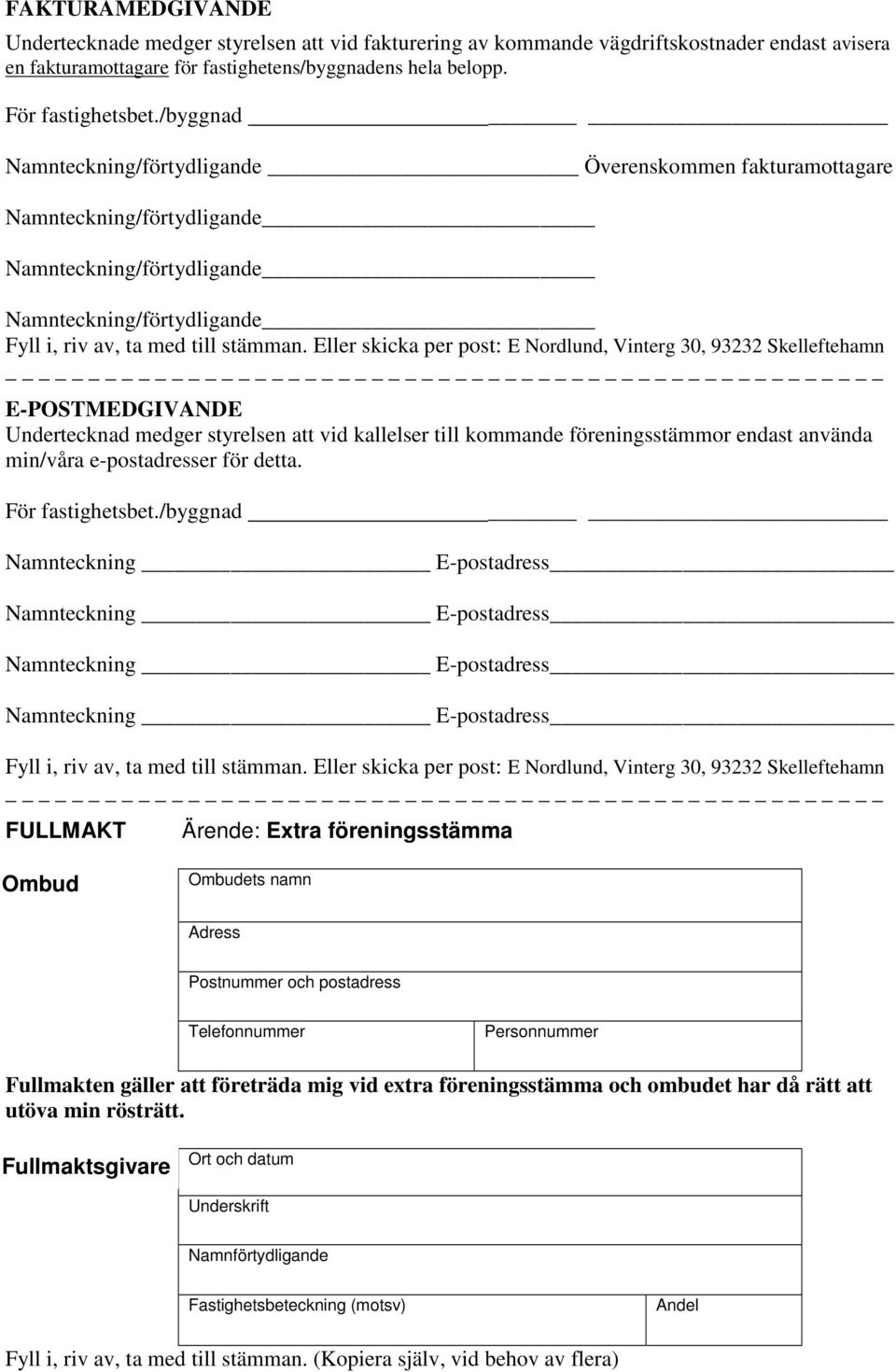 Eller skicka per post: E Nordlund, Vinterg 30, 93232 Skelleftehamn _ E-POSTMEDGIVANDE Undertecknad medger styrelsen att vid kallelser till kommande föreningsstämmor endast använda min/våra