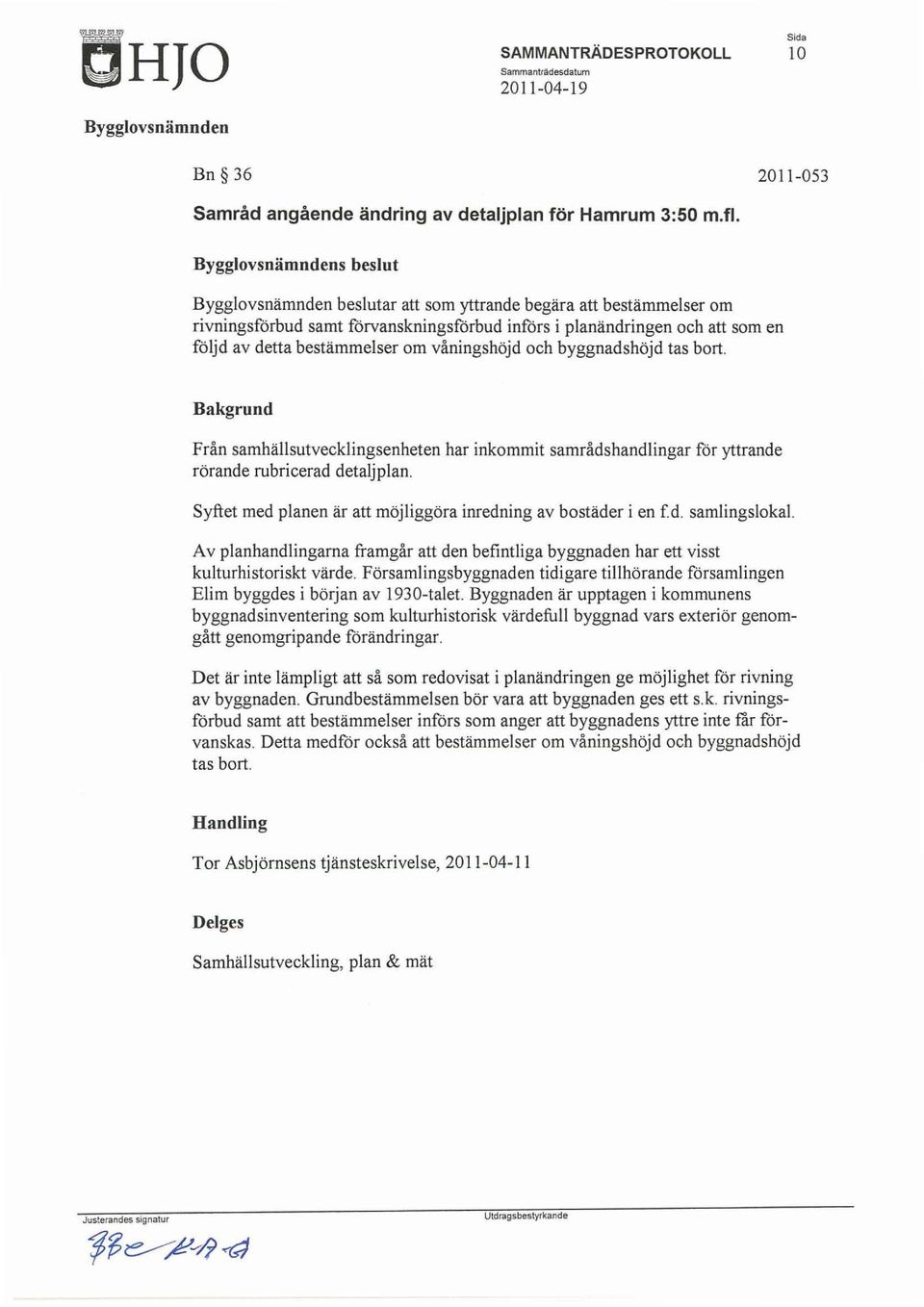 tas bort. Bakgrund Från samhällsutvecklingsenheten har inkommit samrådshandlingar för yttrande rörande rubricerad detaljplan. Syftet med planen är att möjliggöra inredning av bostäder i en f.d. samlingslokal.