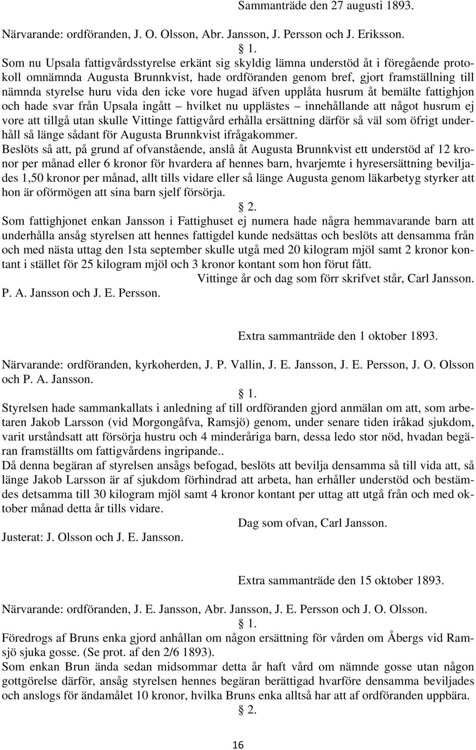 huru vida den icke vore hugad äfven upplåta husrum åt bemälte fattighjon och hade svar från Upsala ingått hvilket nu upplästes innehållande att något husrum ej vore att tillgå utan skulle Vittinge