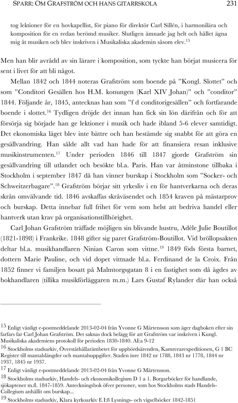 15 Men han blir avrådd av sin lärare i komposition, som tyckte han börjat musicera för sent i livet för att bli något. Mellan 1842 och 1844 noteras Grafström som boende på Kongl.