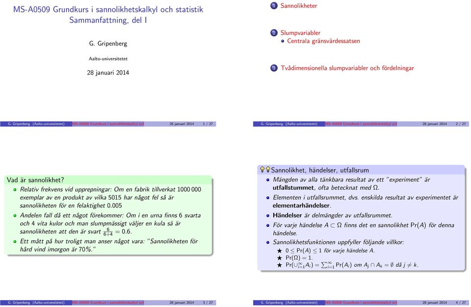 Gripenberg Aalto-universitetet) MS-A0509 Grundkurs i sannolikhetskalkyl och statistiksammanfattning, 8 januari 04 del I / 7 G.
